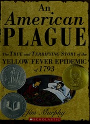 Cover: An American Plague: The True and Terrifying Story of the Yellow Fever Epidemic of 1793 by Jim Murphy
