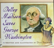 Cover: Dolley Madison Saves George Washington by Don Brown