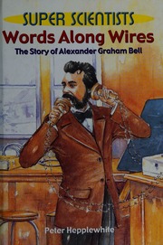Cover: Words Along Wires: The Story of Alexander Graham Bell by Peter Hepplewhite