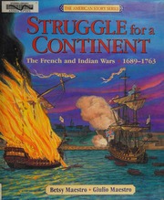 Cover: Struggle for a Continent: The French and Indian Wars, 1689-1763 by Betsy and Giulio Maestro
