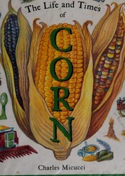 Cover: The Life and Times of Corn by Charles Micucci